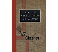 Gary Mex Glazner How to Make a Living as a Poet (Tascabile)