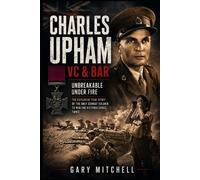 Gary Mitchell Charles Upham VC & Bar (Tascabile) Twice for Valour