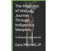 Gary Mitchell The Māori Art of War - A Journey through Indigenous We (Tascabile)
