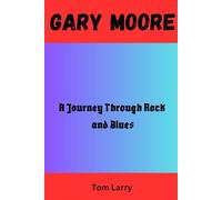GARY MOORE: A Journey Through Rock and Blues