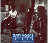 GARY MOORE - Too Tired (+2 Live)