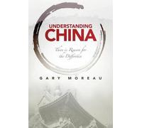 Gary Moreau Understanding China: There is Reason for the Difference (Tascabile)