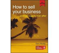 Gary Morley How to Sell Your Business: and Live Happily Ever After (Tascabile)