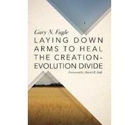 Gary N Fugle Laying Down Arms to Heal the Creation-Evolution Divide (Tascabile)