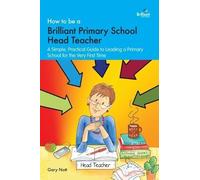 Gary Nott How to be a Brilliant Primary School Head Teacher (Tascabile)