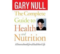Gary Null The Complete Guide to Health and Nutrition (Tascabile)