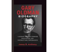 GARY OLDMAN BIOGRAPHY: A Journey Through Darkness, Reinvention, And Unforgettable Performances