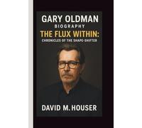GARY OLDMAN: THE FLUX WITHIN: CHRONICLES OF THE SHAPE-SHIFTER