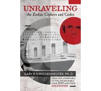 Gary P Kirschenheuter Ph D Unraveling the Zodiac Ciphers and Codes (Tascabile)