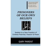 Gary Parent Prisoners of Our Own Beliefs (Tascabile)