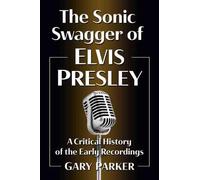 Gary Parker The Sonic Swagger of Elvis Presley (Tascabile)