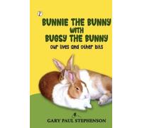 Gary Paul Steph Bunnie the Bunny with Bugsy the Bunny 3 Our Lives a (Tascabile)
