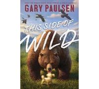 Gary Paulsen This Side of Wild (Copertina rigida)