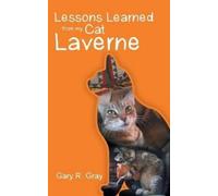 Gary R Gray Lessons Learned from my Cat Laverne (Tascabile)