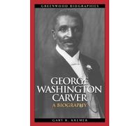 Gary R. Kremer George Washington Carver (Copertina rigida) Greenwood Biographies