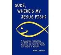 Gary R Renard Mike LeMieux Dude, Where's My Jesus Fish? (Tascabile)