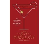 Gary Regan – The Joy of Mixology – The Consummate Guide to the Bartender's Craft – Ed. riv. e agg.