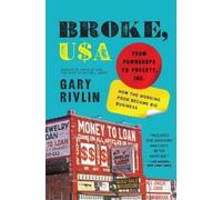 Gary Rivlin Broke, USA: From Pawnshops to Poverty, Inc: How the Work (Tascabile)