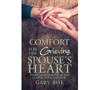 Gary Roe Comfort for the Grieving Spouse's Heart (Copertina rigida)