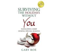 Gary Roe Surviving the Holidays Without You (Tascabile) Good Grief