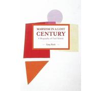 Gary Roth Marxism In A Lost Century: A Biography Of Paul Mattick (Tascabile)