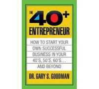 Gary S. Goodman The Forty Plus Entrepreneur: How to Start a Successf (Tascabile)