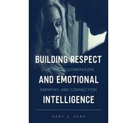 Gary S Park Building Respect and Emotional Intelligence Cultivating (Tascabile)