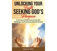 Gary S Park Unlocking Your Faith Seeking God's Purpose (Tascabile)