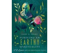 Gary S. Selby Pursuing an Earthy Spirituality - C. S. Lewis and Inca (Tascabile)