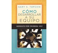 Gary S. Topchik Gerente por primera vez: cómo desarrollar a su equip (Tascabile)