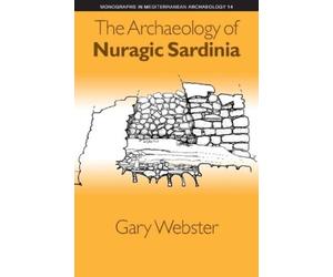 Gary S. Webster The Archaeology of Nuragic Sardinia (Copertina rigida)