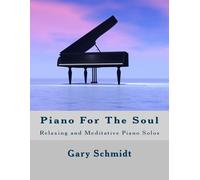 Piano For The Soul: Relaxing and Meditative Piano Solos