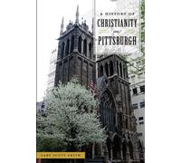 Gary Scott Smith A History of Christianity in Pittsburgh (Tascabile)