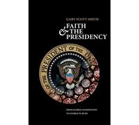 Gary Scott Smith Faith and the Presidency (Copertina rigida)