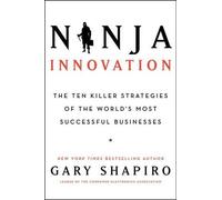Gary Shapiro Ninja Innovation: The Ten Killer Strategies of t (Copertina rigida)