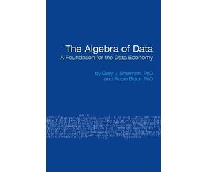 Gary Sherman Robin Bloor The Algebra of Data (Tascabile)