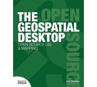 Gary Sherman The Geospatial Desktop (Tascabile)