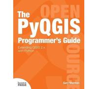 Gary Sherman The Pyqgis Programmer's Guide (Tascabile)
