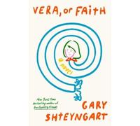 Gary Shteyngart Vera, or Faith (Copertina rigida)