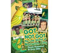 Gary Silke Derek Hammond Got; Not Got: Norwich City (Copertina rigida)