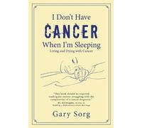 Gary Sorg I Don't Have Cancer When I'm Sleeping (Tascabile)