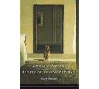 Gary Steiner Animals and the Limits of Postmodernism (Tascabile)