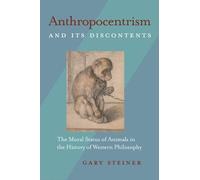 Gary Steiner Anthropocentrism and Its Discontents (Tascabile)