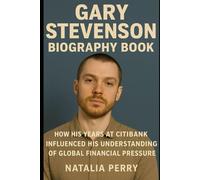 Gary Stevenson Biography Book: How His Years at Citibank Influenced His Understanding of Global Financial Pressure