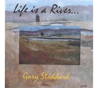 Gary Stoddard - Life Is a River