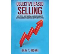 Gary T Moore Objective Based Selling (Tascabile)