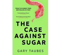 Gary Taubes The Case Against Sugar (Tascabile)