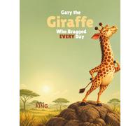 Gary the Giraffe Who Bragged EVERY Day.: Gary the Giraffe Who Bragged Every Day: A Children's Picture Book About Kindness, Friendship, and Learning to Listen