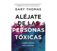 Gary Thomas Aléjate de las personas tóxicas (Tascabile)