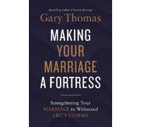 Gary Thomas Making Your Marriage a Fortress (Tascabile)